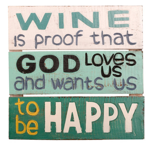 Wine Is Proof That God Loves Us And Wants Us To Be Happy Wood Sign