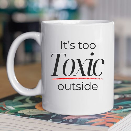 It's Too Toxic Outside Coffee Mug